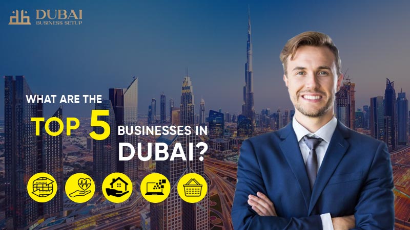 What Are The Top 5 Businesses In Dubai?