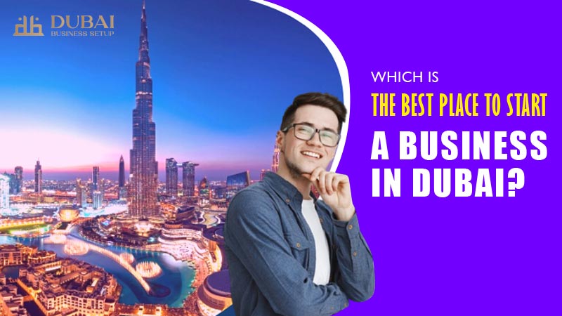 Which is the best place to start a business in Dubai?