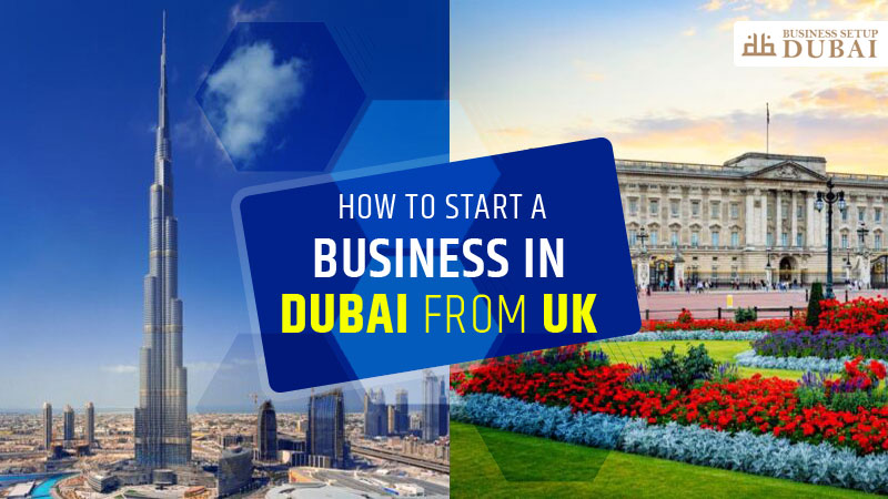 How to start a business in Dubai from the UK Everything You Need to Know