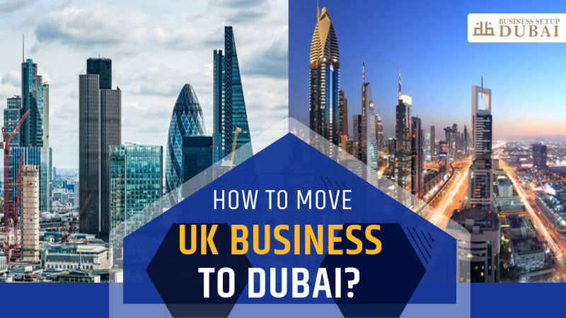 How to Move UK Business to Dubai?