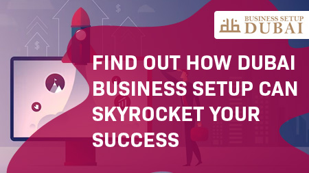 Find-Out-How-Dubai-Business-etup-Can-Skyrocket-Your-Success