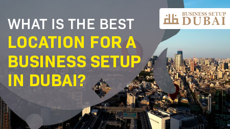 What-is-the best-location-for-a-business-setup-in-Dubai