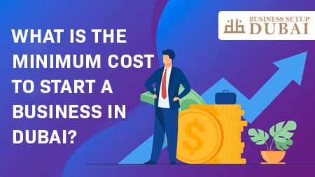 What-is-the-minimum-cost-to-start-a-business-in-Dubai
