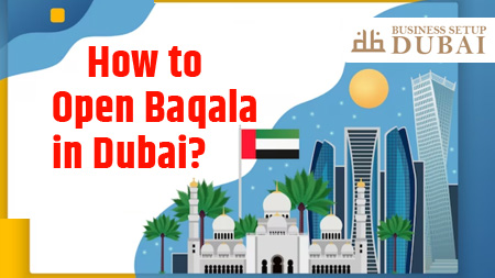 How to Open Baqala in Dubai?