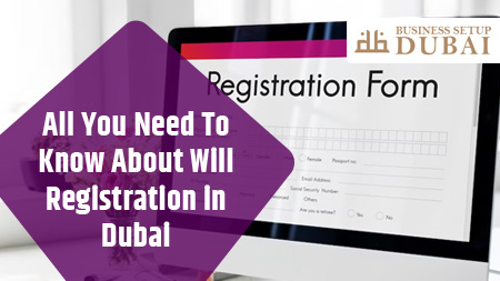 All You Need To Know About Will Registration in Dubai